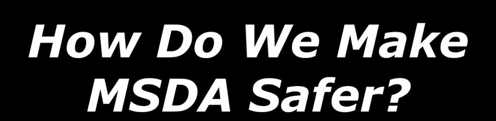 How Do We Make MSDA Safer?