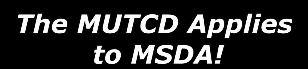 The MUTCD Applies to MSDA!