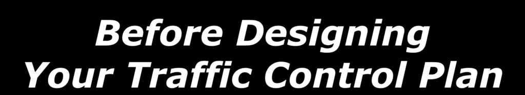 Before Designing Your Traffic Control Plan Plan in advance Know the
