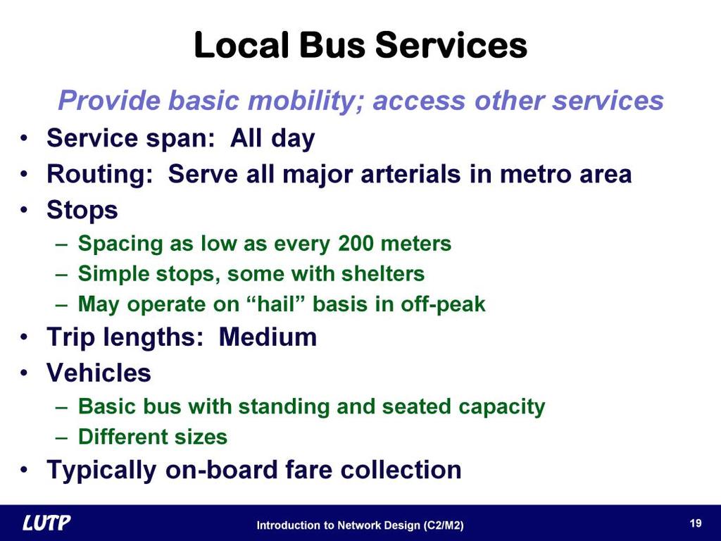 Slide 19 The next type of differentiated route is local bus service. A local provides basic mobility for all trip purposes and serves trips that go outside the immediate community.