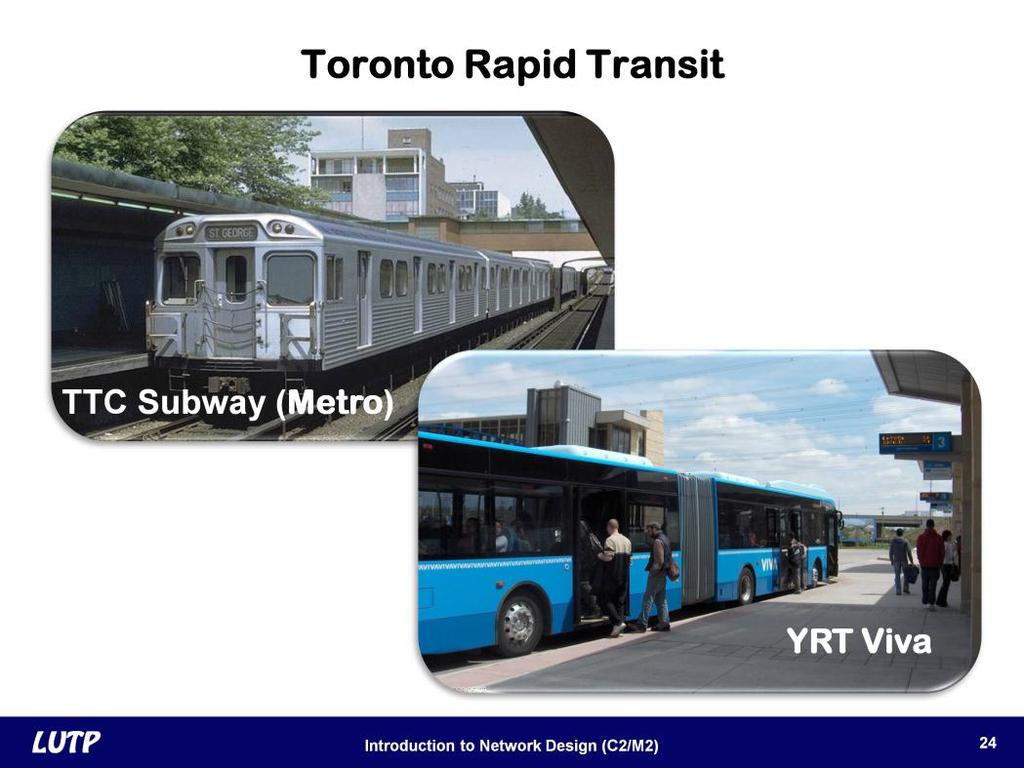 Slide 24 Examples of bus and rail rapid transit are found in Toronto, Canada. The Toronto Transit Commission operates four rapid transit lines three subway lines and one at-grade line.