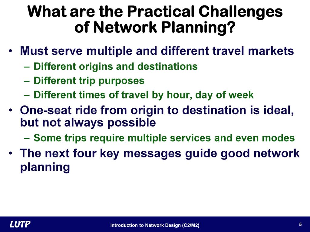 Slide 5 What are the real world challenges facing network planners? There are two challenges that relate to the complexity of urban travel.