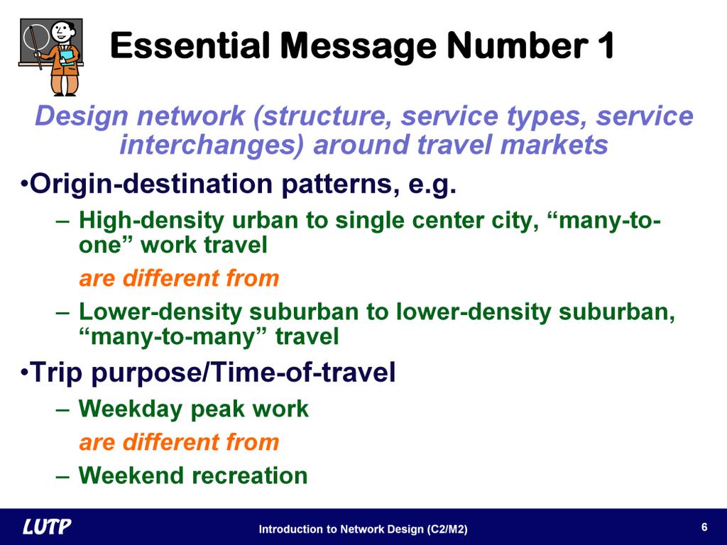 Slide 6 The first message is to design the network to serve specific travel markets. The network design should not be based on theory or what is popular at the moment.