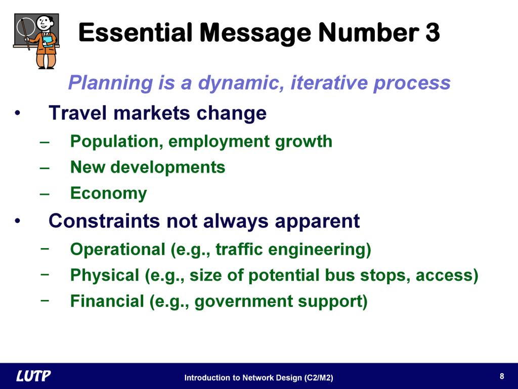 Slide 8 The third message is philosophical recognize that planning is a dynamic and iterative process. Planning does not stop after a transport system is built. Planning must be ongoing.