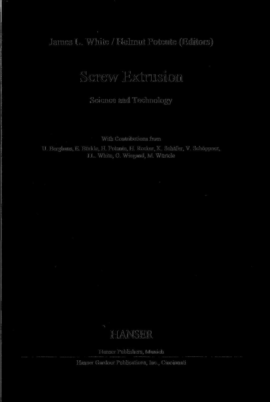 James L. White / Helmut Potente (Editors) Screw Extrusion Science and Technology With Contributions from U. Berghaus, E. Bürkle, H. Potente, H.