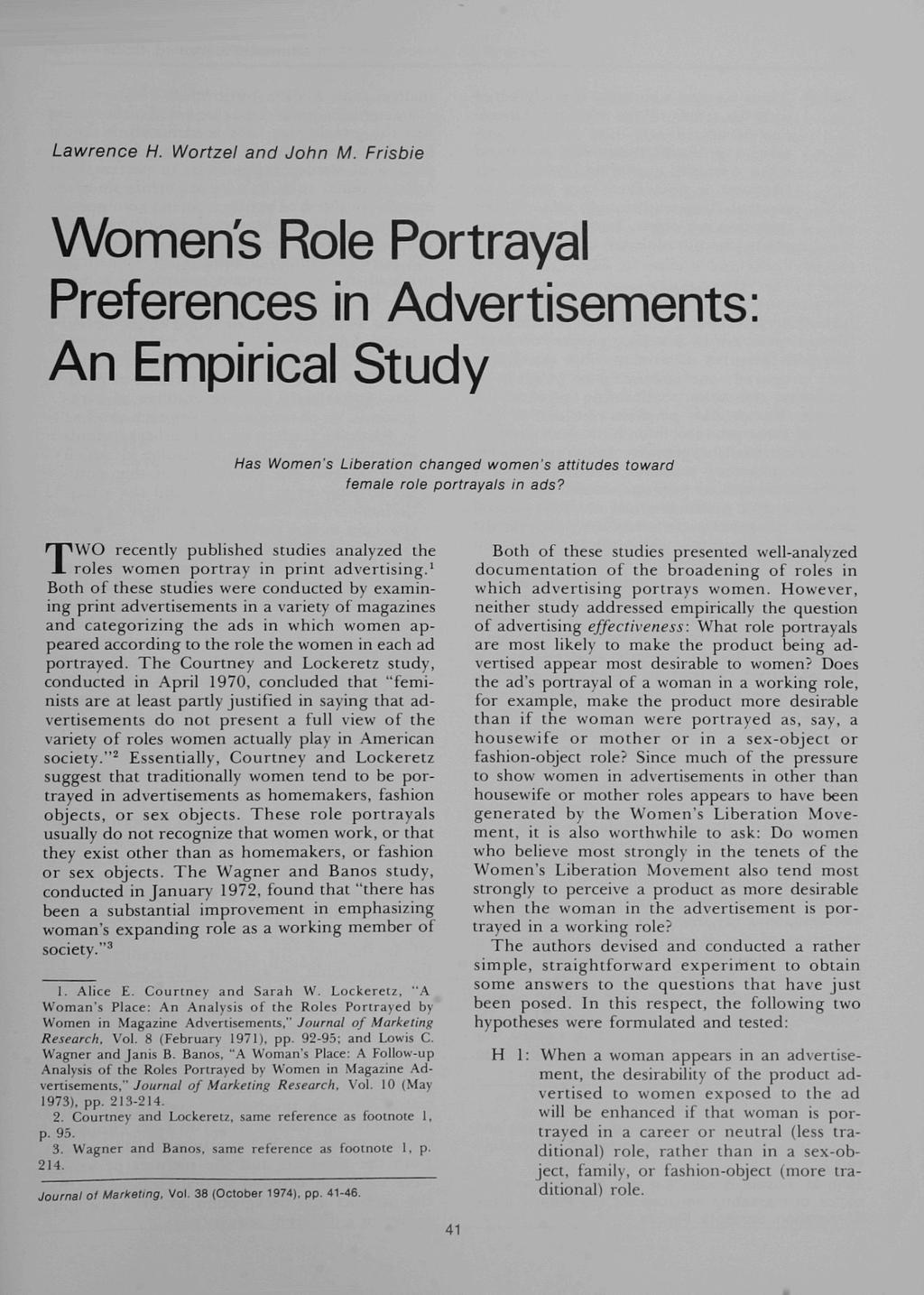 Lawrence H. Wortzel and John M. Frisbie Womens Role Portrayal Preferences in Advertisements An Empirical Study Has Women's Liberation changed women's attitudes toward female role portrayals in ads?