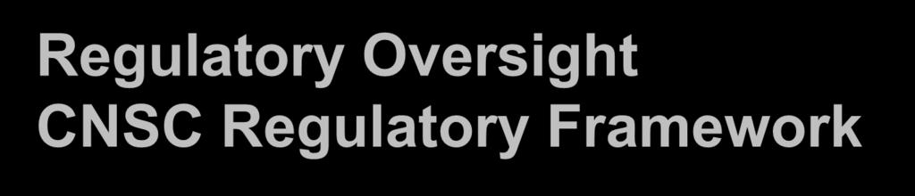 Regulatory Oversight CNSC