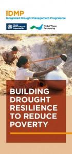 Integrated Drought Management Programme WMO/GWP started in 2013 Principles: shift the focus from reactive (crisis management) to proactive measures through drought mitigation,