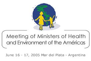 MEETING OF MINISTERS OF HEALTH AND ENVIRONMENT OF THE AMERICAS (HEMA) DECLARATION OF MAR DEL PLATA - June 17, 2005 We, the Ministers of Health and Environment of the Member States of the Organization