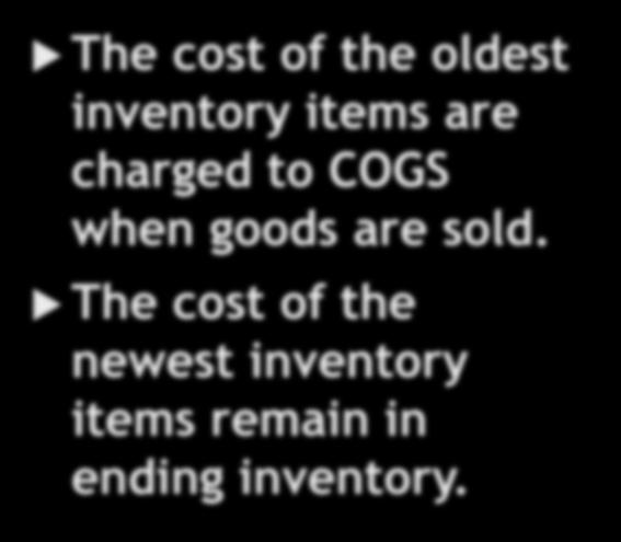 The cost of the oldest inventory items are charged to COGS when