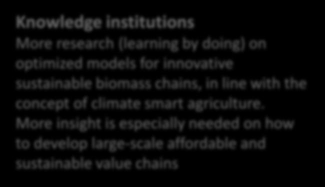 Knowledge institutions More research (learning by doing) on optimized models for innovative sustainable biomass
