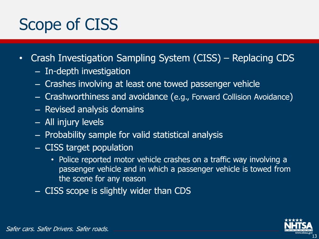 Scope of CISS As CDS, CISS data collection will continue to be in-depth crash investigation. And the crash must involve at least one towed passenger vehicle.