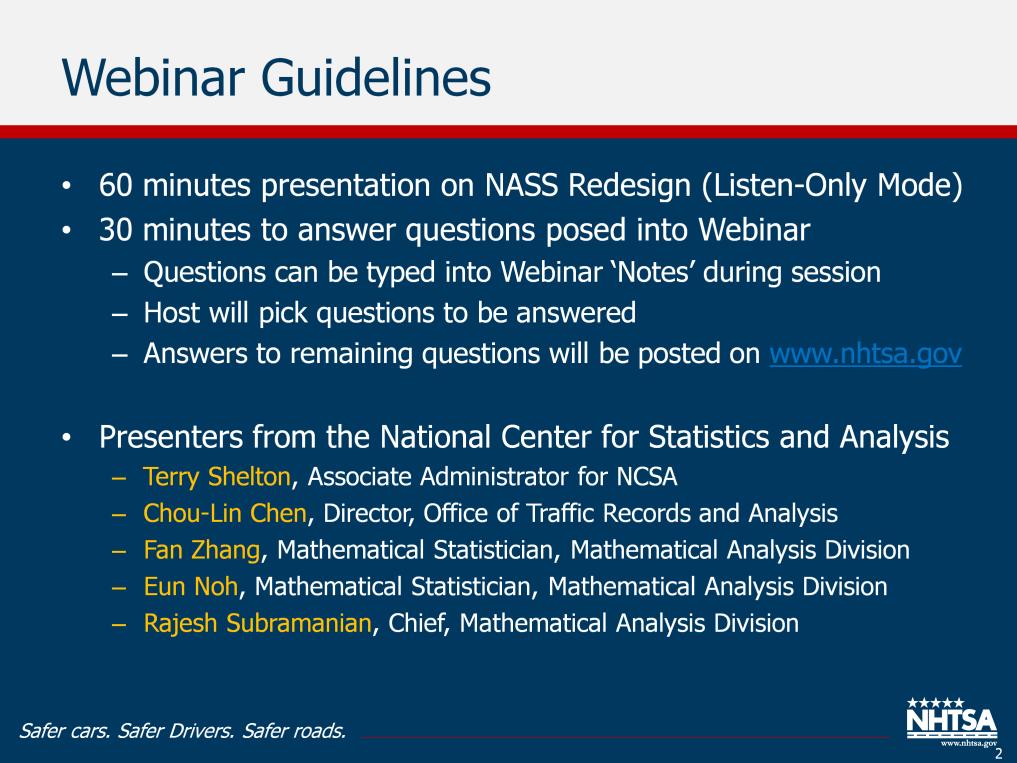 Welcome to NHTSA s public webinar of the redesign of its NASS. This webinar is to provide information and updates on the redesign of NHTSA s National Automotive Sampling System.