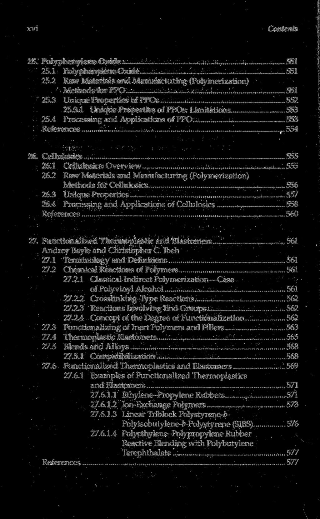 xvi Contents 25. Polyphenylene Oxide 551 25.1 Polyphenylene Oxide 551 25.2 Raw Materials and Manufacturing (Polymerization) Methods for PPO 551 25.3 Unique Properties of PPOs 552 25.3.1 Unique Properties of PPOs: Limitations 553 25.
