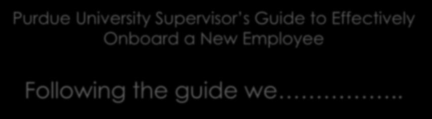 Purdue University Supervisor s Guide to
