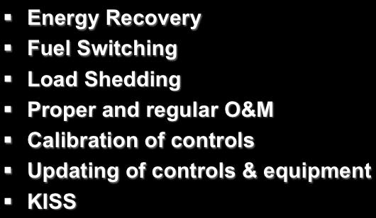 SOME KEY POINTS Energy Recovery Fuel Switching Load Shedding Proper and regular