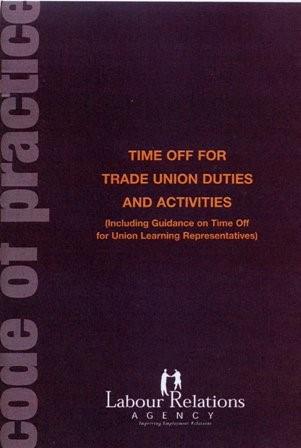 Time Off for Trade Union Duties and Activities A time off policy, structured in line with the Labour Relation Agency s Code of Practice on Time off for trade union duties and activities, should be