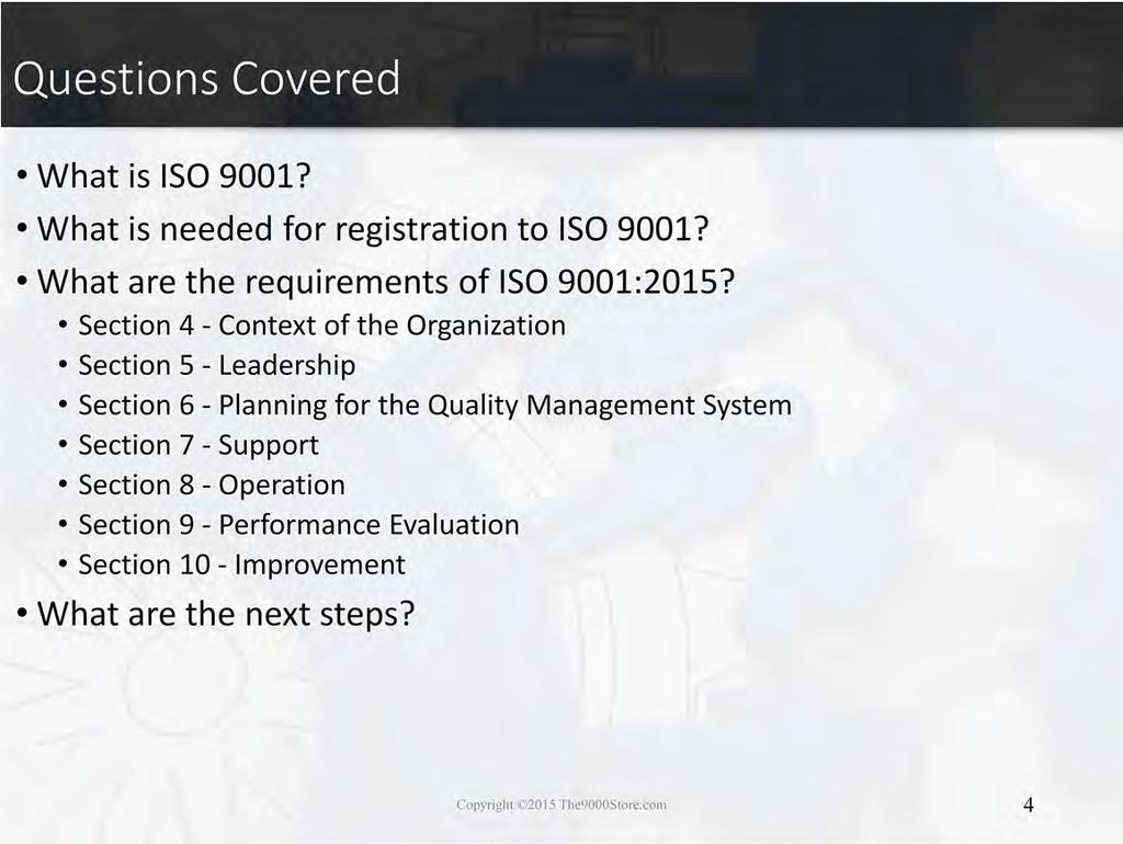 The requirements of ISO 9001:2015 are described in 7 clauses or sections Section 4 - Context of the Organization Section 5 - Leadership Section 6