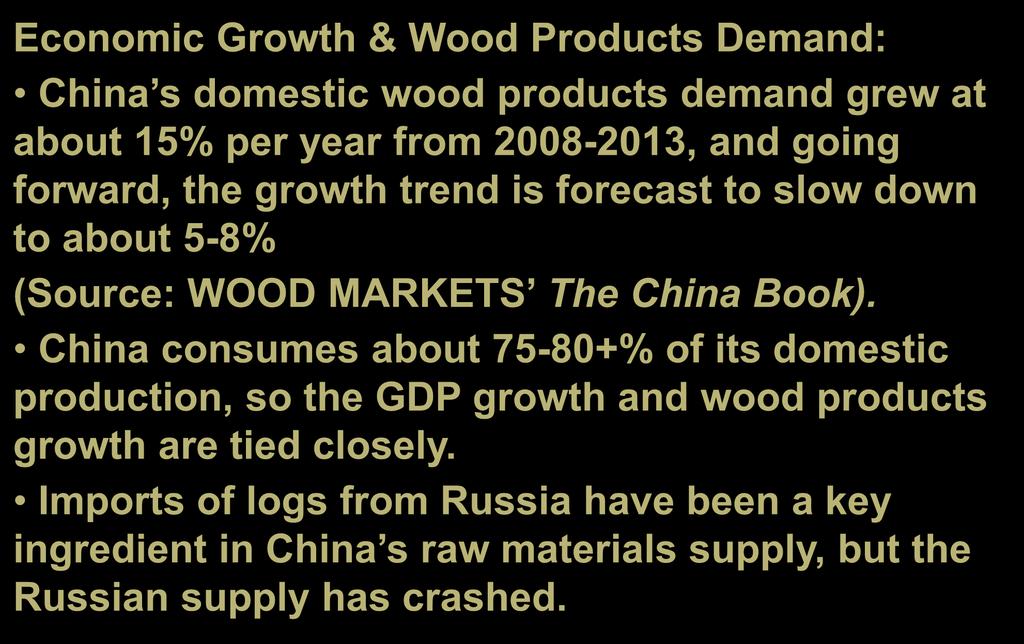2A. China: Trends & Issues Economic Growth & Wood Products Demand: China s domestic wood products demand grew at about 15% per year from 2008-2013, and going forward, the growth trend is forecast to