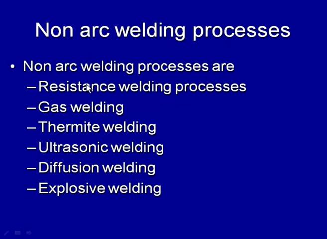 (Refer Slide Time: 48:58) So, these welding processes where arc is not generated but the heat required for developing the weld joint is obtained through the resistance heating.