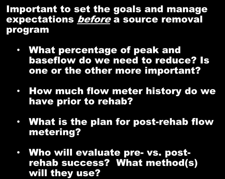 Source Removal 101 Important to set the goals and manage expectations before a source removal program What percentage of peak and baseflow do we need to reduce?