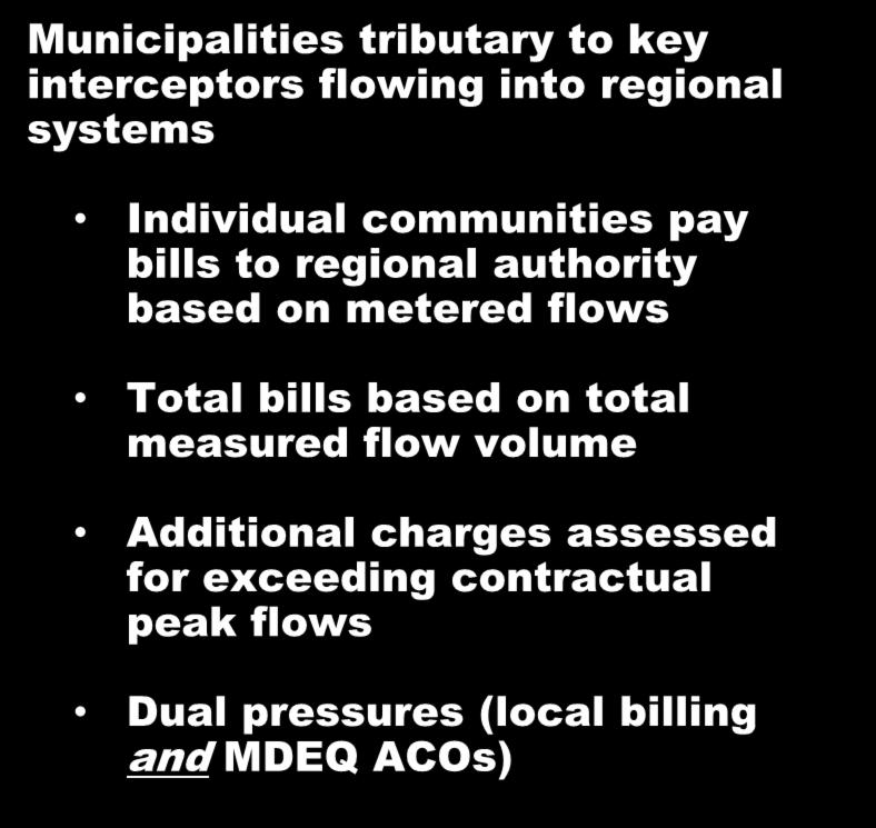 Case Study Communities Municipalities tributary to key interceptors flowing into regional systems Individual communities pay bills to regional authority based on metered flows Wealth of flow