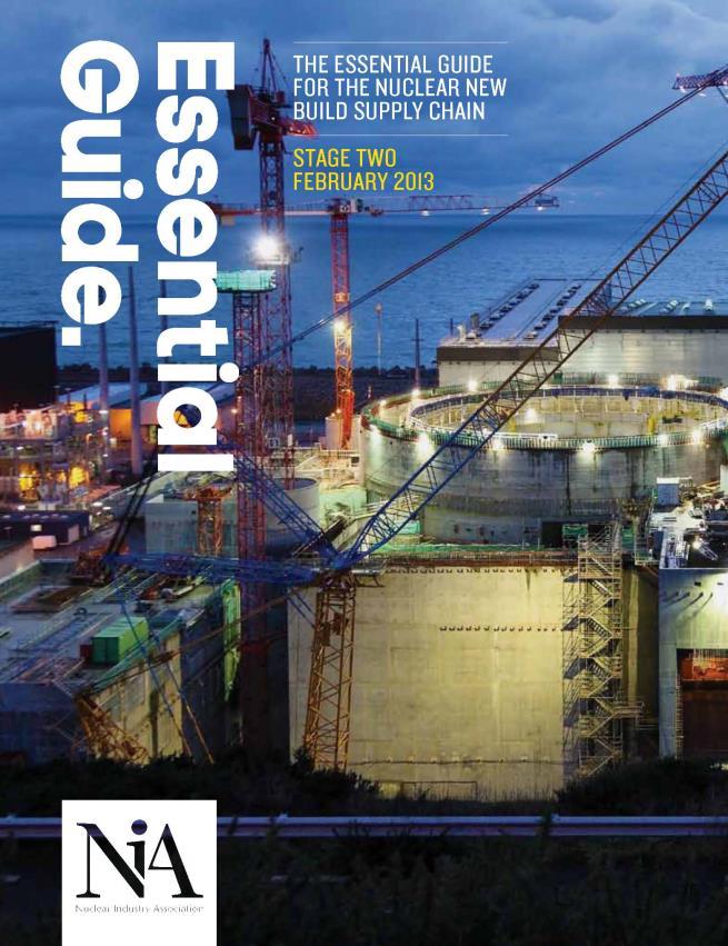 The Essential Guide for Nuclear New Build Supply Chain 2nd Edition Published March 2013 Detailed Information on: Project Certainty and Timeline Routes to Market Nuclear Safety Culture Regulatory
