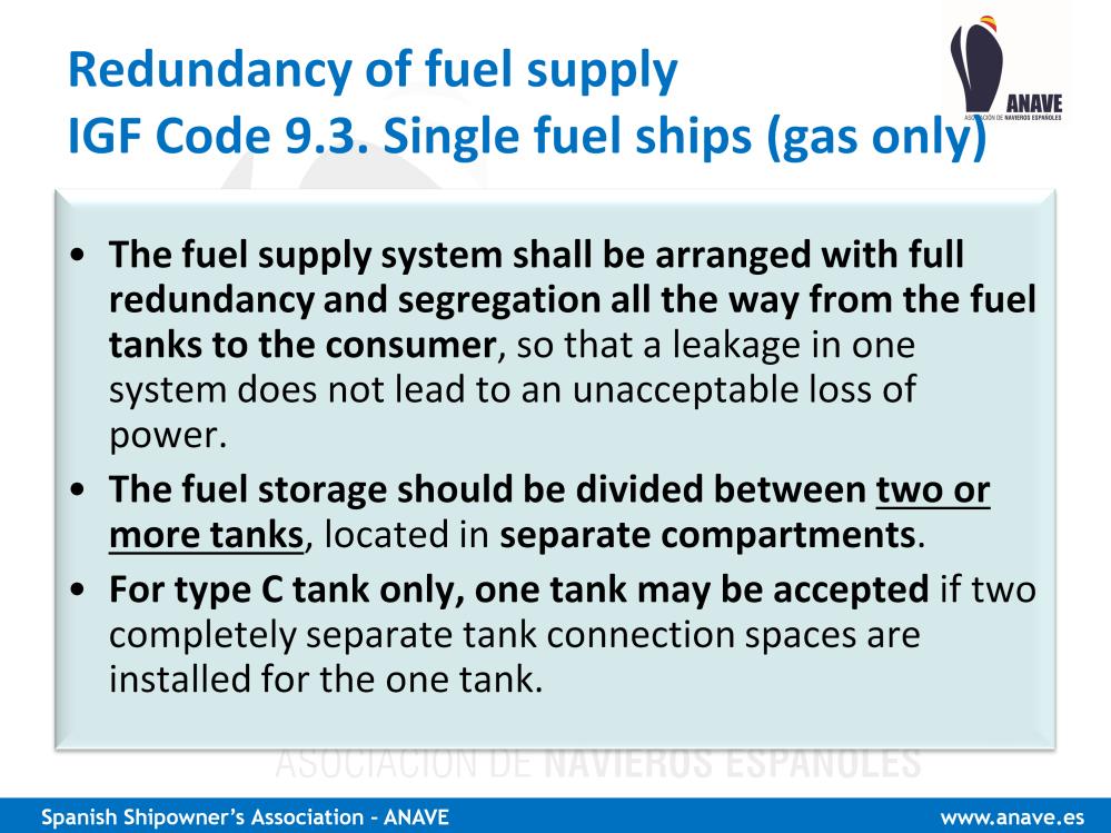 Another related and important aspect are the requirements for redundancy of the fuel supply system which, in case of gas only ships, is included in section 9.3.