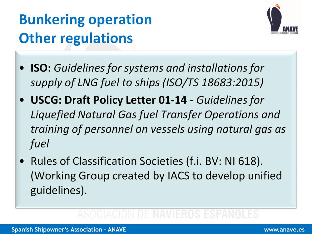 To complement the insufficient rules of the IGF Code on the Bunkering operation, other applicable regulations can be: - ISO Guidelines for systems and installations for supply of LNG fuel to ships