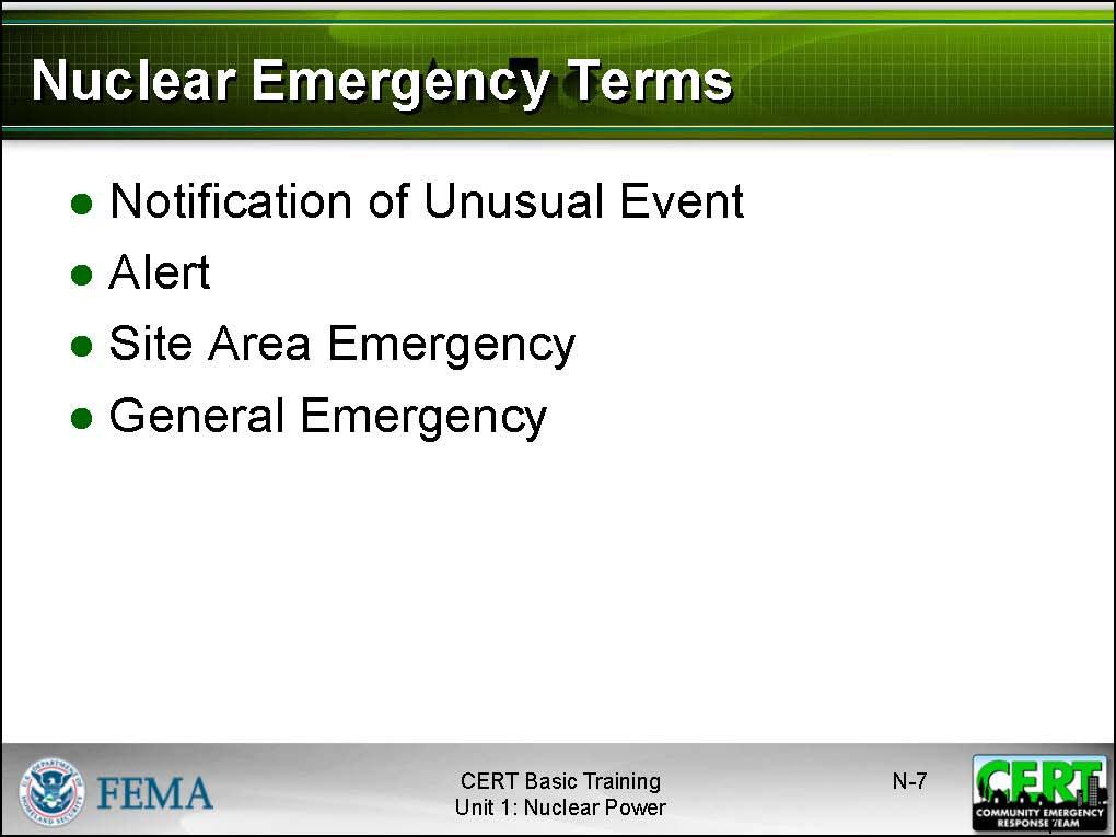 Nuclear Emergency Terms Emphasize the importance of knowing the terms that are used to describe nuclear emergencies: Notification of Unusual Event: A small problem has occurred at the plant.