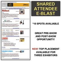 E-MAIL SPONSORSHIP OPPORTUNITIES Targeted Attendee E-Blast $4,250 Reach highly targeted registrants pre-show and and or post-show with a targeted attendee e-mail blast!