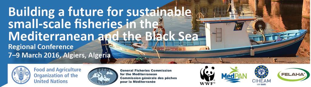 CONCLUSIONS OF THE REGIONAL CONFERENCE ON BUILDING A FUTURE FOR SUSTAINABLE SMALL- SCALE FISHERIES IN THE MEDITERRANEAN AND THE BLACK SEA 7 9 March 2016 Algiers, Algeria Preamble The Regional