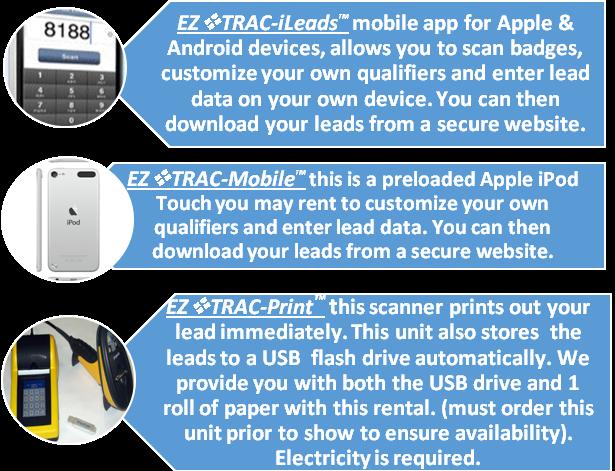 Please see our EZ TRAC Lead Retrieval packages listed below: CHECK BOX FOR QUANTITY license for 1 device - $ 229.00 license for 2 devices - $ 329.00 license for 3 devices - $ 419.