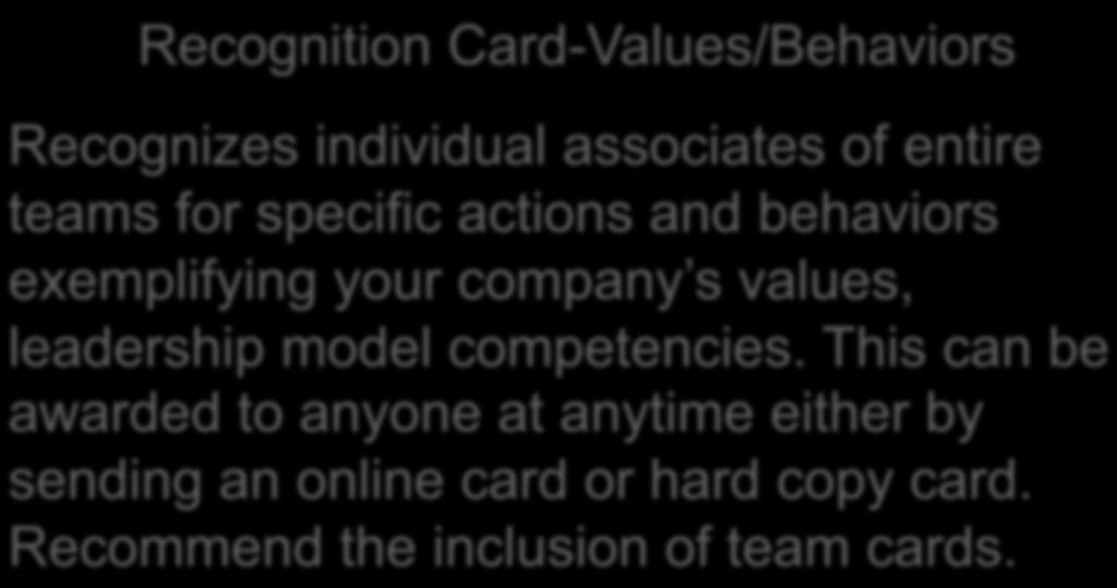 100% Recognition and Reward Platform Recognition Card-Values/Behaviors Recognizes individual associates of entire teams for specific actions and behaviors exemplifying your company s values,
