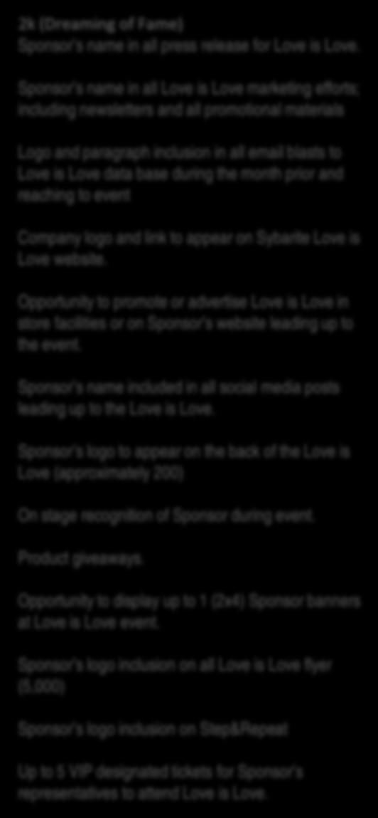 Exhibit space to promote Sponsor s product or service at Love is Love event 5k (Almost Famous) Sponsor s name in all press release for Love is Love Sponsor s name in all Love is Love marketing