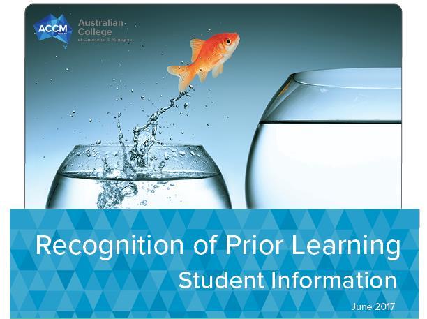 Recognition of Prior Learning Student Information Do you feel that you already have the skills required under this qualification? If so, review this information on Recognition of Prior Learning (RPL).