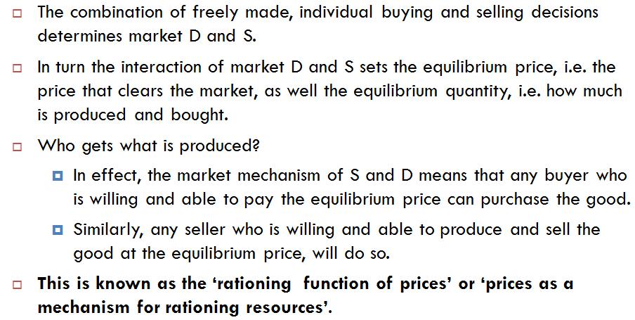 Important to highlight two roles performed by prices: Prices are a mechanism for allocating scarce resources (rationing function of prices) Prices co-ordinate the actions of large numbers of buyers