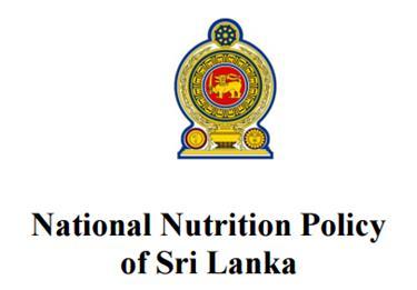 National Nutrition Policy of Sri Lanka, (2010) National Nutrition Policy provides a platform for inter-sectoral coordination in order to accelerate efforts to achieve