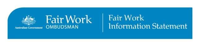 From 1 January 2010, this Fair Work Information Statement is to be provided to all new employees by their employer as soon as possible after the commencement of employment.