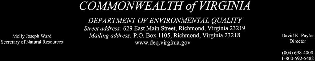 Molly Joseph Ward Secretary of Natural Resources COMMONWEALTH of VIRGINIA DEPARTMENT OF ENVIRONMENTAL QUALITY Street address: 629 East Main Street, Richmond, Virginia 23219 Mailing address: P. O. Box 1 105, Richmond, Virginia 23218 www.