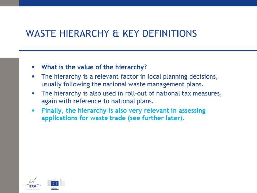 Reflecting the value of the hierarchy following aspects may be stated: First, the hierarchy takes effects on the local planning decisions regarding waste management and waste treatment capacities.