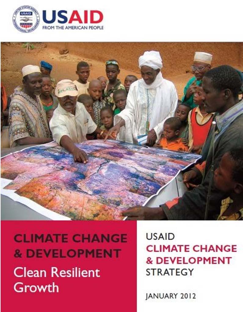 USAID Climate Change and Development Strategy USAID s Climate Change and Development Strategy (2012-2016) Goal: Help countries accelerate their transition to climate-resilient, low emission