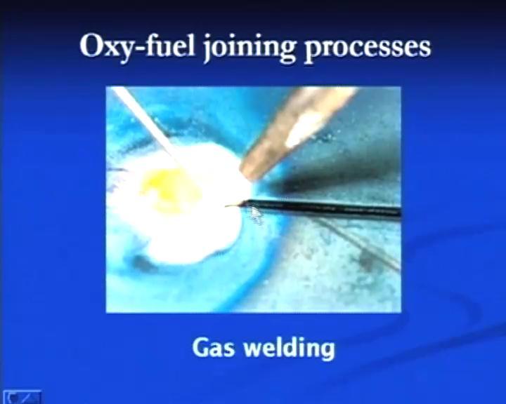 (Refer Slide Time: 01:42) 4 And for a better understanding of the common welding processes we will start with oxyfuel joining processes.
