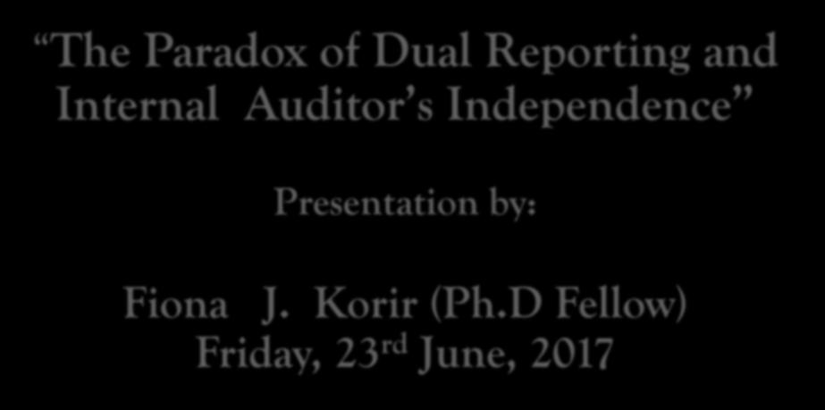 The Paradox of Dual Reporting and Internal Auditor s Independence Presentation