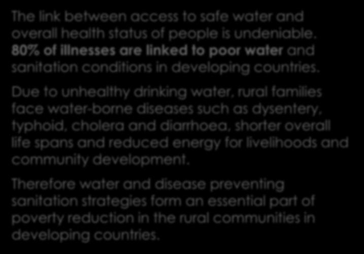 CONTAMINATED WATER CAUSES DEATH AND DISEASE The link between access to safe water and overall health status of people is undeniable.