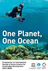 Decade of Ocean Science for Sustainable Development (2021-2030) The Decade will provide a new collaborative, crosssectoral and coordinated