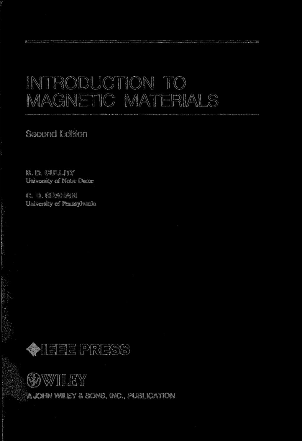 INTRODUCTION TO MAGNETIC MATERIALS Second Edition B. D. CULLITY University of Notre Dame С D.