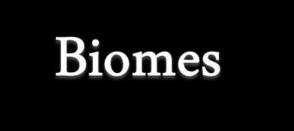 biome- a region of the earth which has a relatively distinct climate and organisms living there Defined by temperature