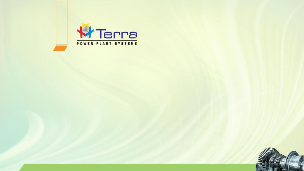 Terra is professionally managed by a team of young aspiring engineers committed to provide a wide range of products & services to customers in Thermal & Hydro Power segment.