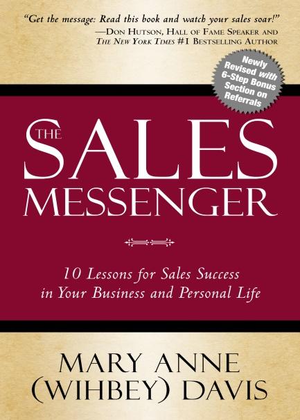 The Sales Messenger 10 Lessons for Sales Success in Your Business and Personal Life (Newly Revised) Mary Anne (Wihbey) Davis Author Mary Anne Davis is the President and Founder of Peak Performance